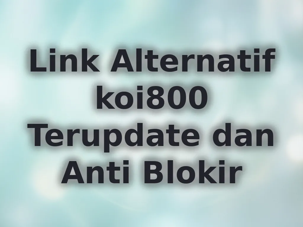 Link Alternatif koi800 Terupdate dan Anti Blokir