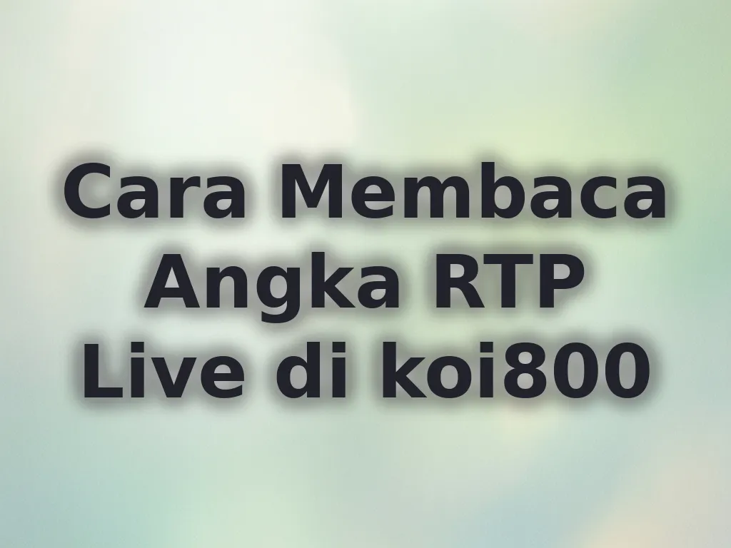 Cara Membaca Angka RTP Live di koi800